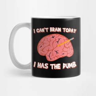 I Can't Brain Today I Has The Dumb Mug